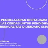 Pembelajaran Digitalisasi Kelas Cerdas Untuk Pendidikan Berkualitas di Jenjang SMA - Webinar Meningkatkan Pengalaman Belajar dengan Kelas Cerdas di Jenjang SMA