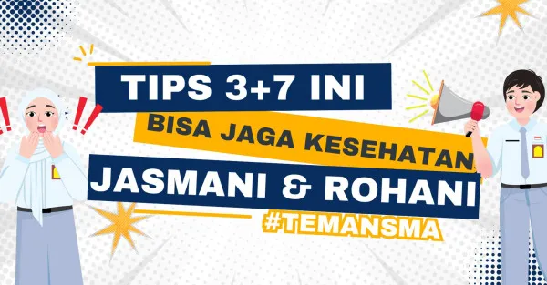 Tips 3 + 7 Ini Bisa Jaga Kesehatan Jasmani dan Rohani #TemanSMA